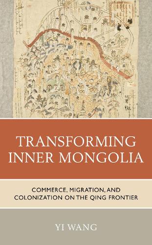 Бумажная книга «Transforming Inner Mongolia: Commerce, Migration, and Colonization on the Qing Frontier», автор И Ван - фото №1