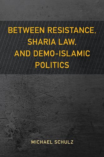 Бумажная книга «Between Resistance, Sharia Law, and Demo-Islamic Politics», автор Майкл Шульц - фото №1