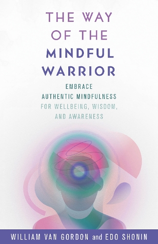 Бумажная книга «The Way of the Mindful Warrior: Embrace Authentic Mindfulness for Wellbeing, Wisdom, and Awareness», авторов Эдо Сёнин, Уильям Ван Гордон - фото №1