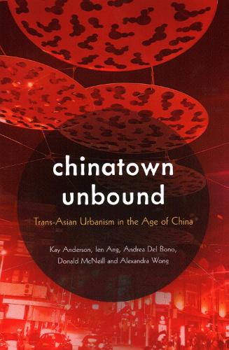 Бумажная книга «Chinatown Unbound: Trans-Asian Urbanism in the Age of China», авторов Александра Вонг, Андреа Дель Боно, Дональд Макнилл, Иен Анг, Кей Андерсон - фото №1