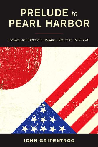 Паперова книга «Prelude to Pearl Harbor: Ideology and Culture in US-Japan Relations, 1919–1941», автор Джон Грипентрог - фото №1
