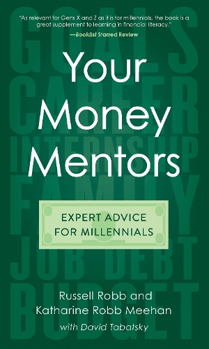 Бумажная книга «Your Money Mentors: Expert Advice for Millennials», авторов Кэтрин Робб Михан, Рассел Робб - фото №1