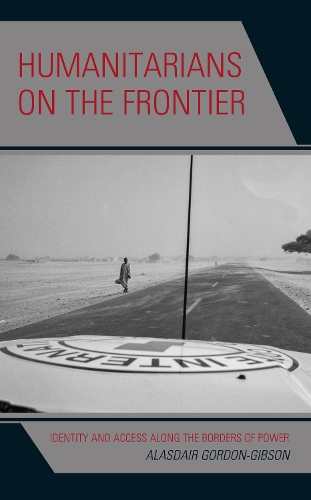 Бумажная книга «Humanitarians on the Frontier: Identity and Access Along the Borders of Power», автор Аласдэр Гордон-Гибсон - фото №1