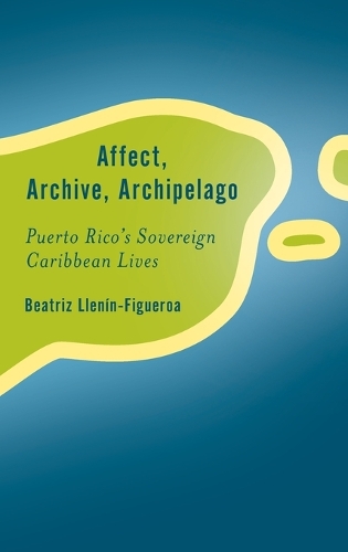 Бумажная книга «Affect, Archive, Archipelago: Puerto Rico’s Sovereign Caribbean Lives», автор Беатрис Лленин-Фигероа - фото №1