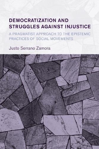 Бумажная книга «Democratization and Struggles Against Injustice: A Pragmatist Approach to the Epistemic Practices of Social Movements», автор Хусто Серрано Самора - фото №1