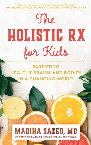 Паперова книга «The Holistic Rx for Kids: Parenting Healthy Brains and Bodies in a Changing World», автор Мадіха М. Саїд - фото №1