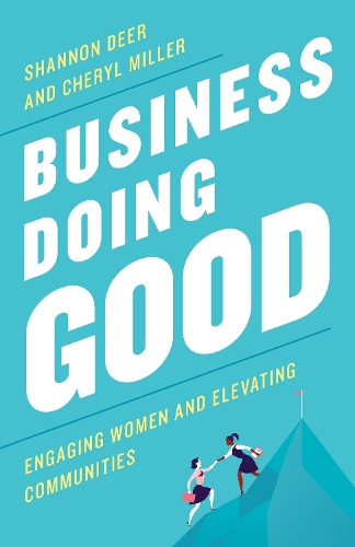 Паперова книга «Business Doing Good: Engaging Women and Elevating Communities», авторів Шеріл Міллер, Шеннон Дір - фото №1