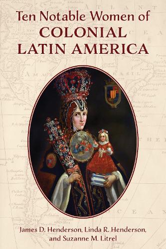 Бумажная книга «Ten Notable Women of Colonial Latin America», авторов Джеймс Д. Хендерсон, Линда Р. Хендерсон, Сюзанна М. Литрел - фото №1