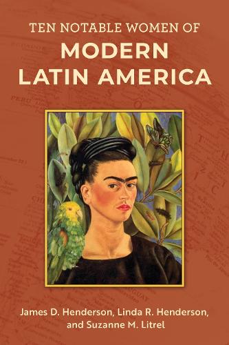 Бумажная книга «Ten Notable Women of Modern Latin America», авторов Джеймс Д. Хендерсон, Линда Р. Хендерсон, Сюзанна М. Литрел - фото №1