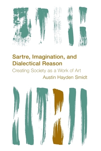 Бумажная книга «Sartre, Imagination and Dialectical Reason: Creating Society as a Work of Art», автор Остин Хейден Смидт - фото №1