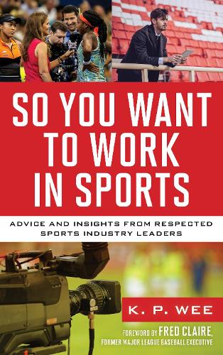 Бумажная книга «So You Want to Work in Sports: Advice and Insights from Respected Sports Industry Leaders», автор К. П. Ви - фото №1
