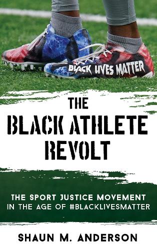 Бумажная книга «The Black Athlete Revolt: The Sport Justice Movement in the Age of #BlackLivesMatter», автор Шон М. Андерсон - фото №1