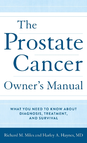 Паперова книга «The Prostate Cancer Owner's Manual: What You Need to Know About Diagnosis, Treatment, and Survival», авторів Харлі А. Хейнс, Річард М. Майлз - фото №1