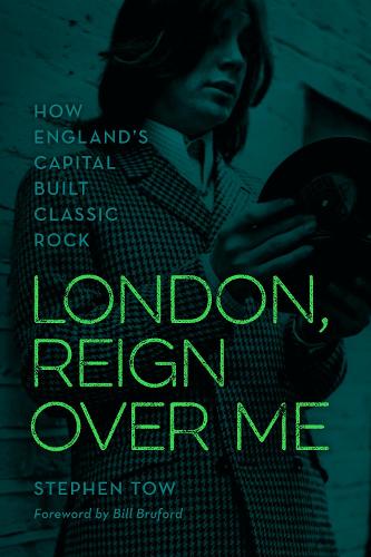 Паперова книга «London, Reign Over Me: How England's Capital Built Classic Rock», автор Стівен Тоу - фото №1