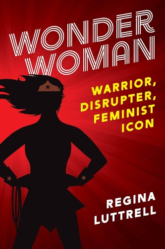 Паперова книга «Wonder Woman: Warrior, Disrupter, Feminist Icon», автор Реджина Латтрелл - фото №1