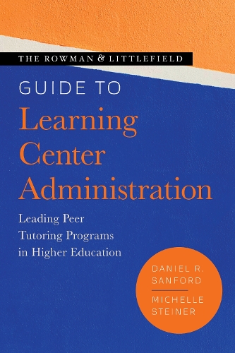 Паперова книга «The Rowman & Littlefield Guide to Learning Center Administration: Leading Peer Tutoring Programs in Higher Education», авторів Деніел Р. Сенфорд, Мішель Штайнер - фото №1