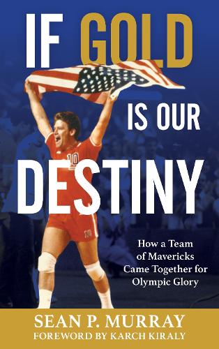 Бумажная книга «If Gold Is Our Destiny: How a Team of Mavericks Came Together for Olympic Glory», автор Шон П. Мюррей - фото №1