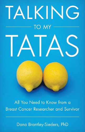 Бумажная книга «Talking to My Tatas: All You Need to Know from a Breast Cancer Researcher and Survivor», автор Дана Брэнтли-Сидерс - фото №1
