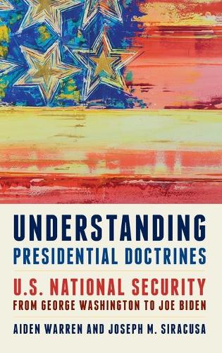 Бумажная книга «Understanding Presidential Doctrines: U.S. National Security from George Washington to Joe Biden», авторов Эйден Уоррен, Джозеф М. Сиракуза - фото №1