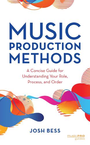 Паперова книга «Music Production Methods: A Concise Guide for Understanding Your Role, Process, and Order», автор Джош Бесс - фото №1