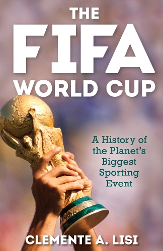 Паперова книга «The FIFA World Cup: A History of the Planet's Biggest Sporting Event», автор Клементе А. Лісі - фото №1