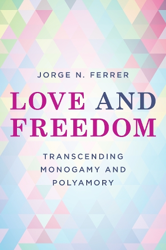 Паперова книга «Love and Freedom: Transcending Monogamy and Polyamory», автор Хорхе Н. Феррер - фото №1