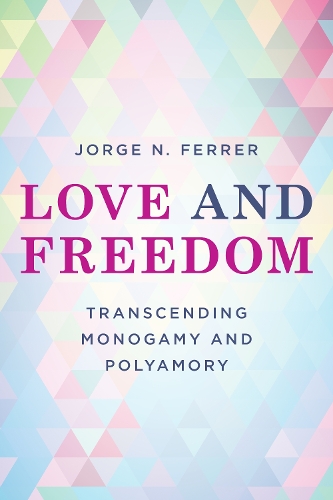 Паперова книга «Love and Freedom: Transcending Monogamy and Polyamory», автор Хорхе Н. Феррер - фото №1