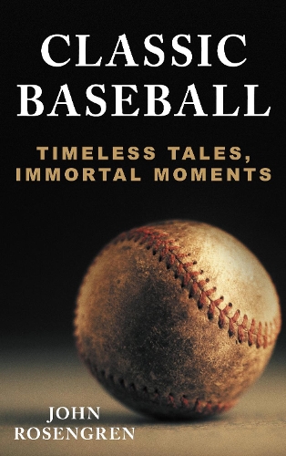 Бумажная книга «Classic Baseball: Timeless Tales, Immortal Moments», автор Джон Розенгрен - фото №1