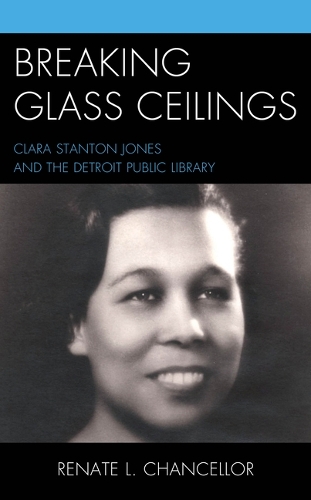 Бумажная книга «Breaking Glass Ceilings: Clara Stanton Jones and the Detroit Public Library», автор Рената Л. Ченселлор - фото №1