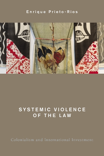 Бумажная книга «Systemic Violence of the Law: Colonialism and International Investment», автор Энрике Прието-Риос - фото №1