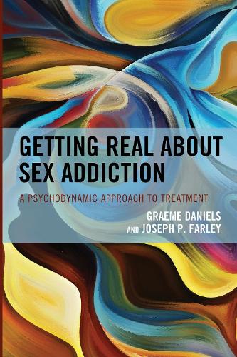 Паперова книга «Getting Real about Sex Addiction: A Psychodynamic Approach to Treatment», авторів Грем Деніелс, Джозеф П. Фарлі - фото №1
