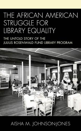 Бумажная книга «The African American Struggle for Library Equality: The Untold Story of the Julius Rosenwald Fund Library Program», автор Айша М. Джонсон-Джонс - фото №1