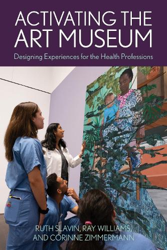 Бумажная книга «Activating the Art Museum: Designing Experiences for the Health Professions», авторов Коринна Циммерманн, Рэй Уильямс, Рут Славин - фото №1