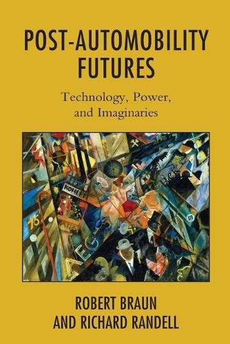 Бумажная книга «Post-Automobility Futures: Technology, Power, and Imaginaries», авторов Ричард Рэнделл, Роберт Браун - фото №1