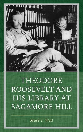 Бумажная книга «Theodore Roosevelt and His Library at Sagamore Hill», автор Марк И. Вест - фото №1