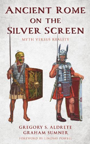 Бумажная книга «Ancient Rome on the Silver Screen: Myth versus Reality», авторов Грэм Самнер, Грегори С. Алдрет - фото №1