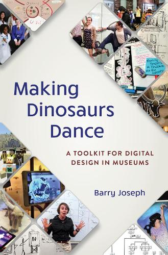 Паперова книга «Making Dinosaurs Dance: A Toolkit for Digital Design in Museums», автор Баррі Джозеф - фото №1