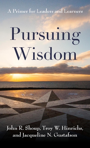 Бумажная книга «Pursuing Wisdom: A Primer for Leaders and Learners», авторов Жаклин Н. Густафсон, Джон Р. Шоуп, Трой В. Хинричс - фото №1