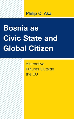 Бумажная книга «Bosnia as Civic State and Global Citizen: Alternative Futures Outside the EU», автор Филип К. Ака - фото №1