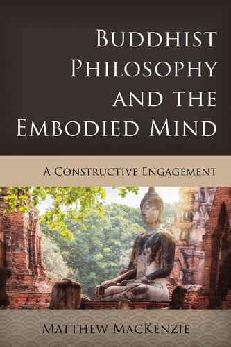 Паперова книга «Buddhist Philosophy and the Embodied Mind: A Constructive Engagement», автор Метью Маккензі - фото №1