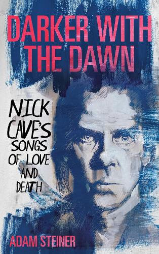 Бумажная книга «Darker with the Dawn: Nick Cave's Songs of Love and Death», автор Адам Штайнер - фото №1