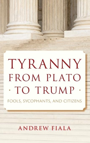 Бумажная книга «Tyranny from Plato to Trump: Fools, Sycophants, and Citizens», автор Эндрю Фиала - фото №1