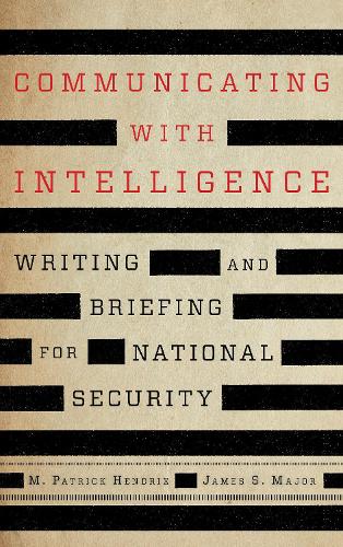 Паперова книга «Communicating with Intelligence: Writing and Briefing for National Security», авторів Джеймс С. Мейджор, М. Патрік Хендрікс - фото №1
