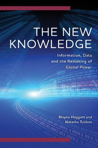Бумажная книга «The New Knowledge: Information, Data and the Remaking of Global Power», авторов Блейн Хаггарт, Наташа Тусиков - фото №1