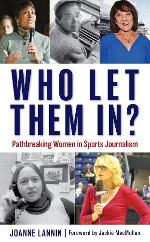 Бумажная книга «Who Let Them In?: Pathbreaking Women in Sports Journalism», автор Джоанна Ланнин - фото №1