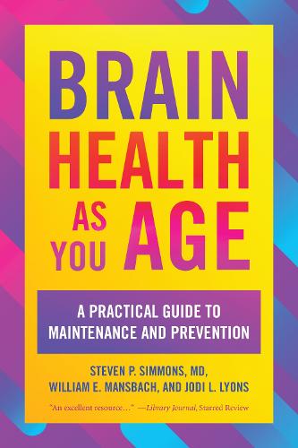 Бумажная книга «Brain Health as You Age: A Practical Guide to Maintenance and Prevention», авторов Джоди Л. Лайонс, Стивен П. Симмонс, Уильям Э. Мансбах - фото №1