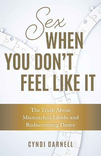 Бумажная книга «Sex When You Don't Feel Like It: The Truth about Mismatched Libido and Rediscovering Desire», автор Синди Дарнелл - фото №1