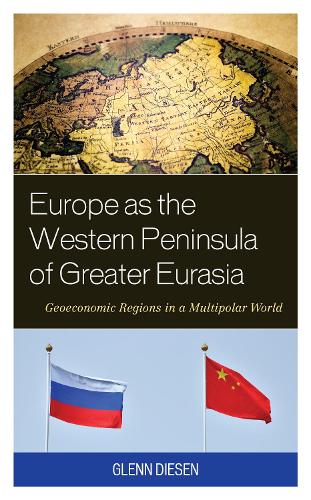Бумажная книга «Europe as the Western Peninsula of Greater Eurasia: Geoeconomic Regions in a Multipolar World», автор Гленн Дизен - фото №1