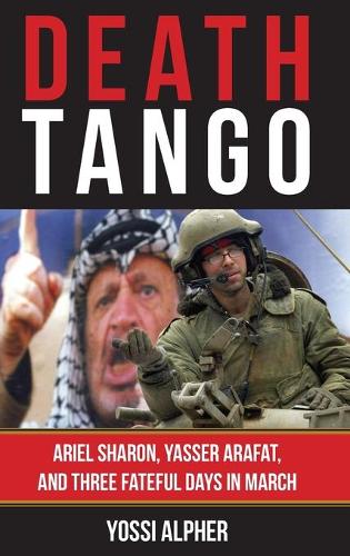 Бумажная книга «Death Tango: Ariel Sharon, Yasser Arafat, and Three Fateful Days in March», автор Йоси Альфер - фото №1