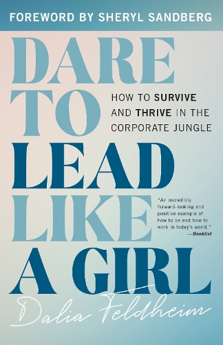 Бумажная книга «Dare to Lead Like a Girl: How to Survive and Thrive in the Corporate Jungle», автор Далия Фельдхейм - фото №1
